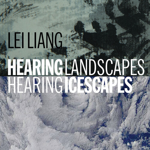 Lei Liang / - Hearing Landscapes/Hearing Icescapes