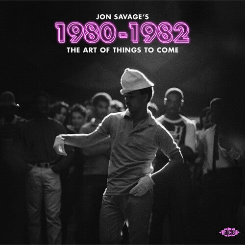 Jon Savage's 1980-1982: Art of Things to Come - Jon Savage's 1980-1982: Art Of Things To Come / Various