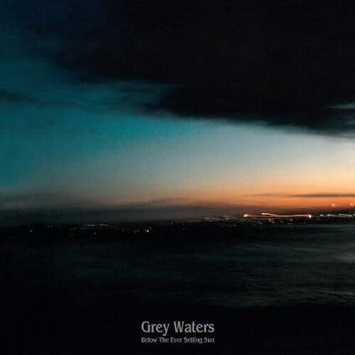Grey Waters - Below The Ever Setting Sun