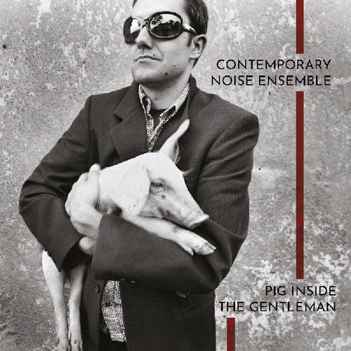 Contemporary Noise Ensemble - Pig Inside The Gentleman