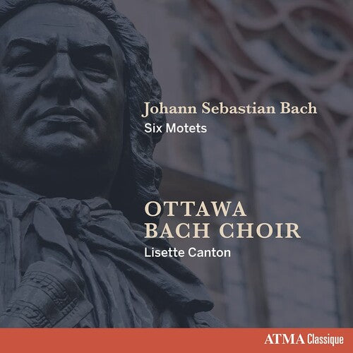 Ottawa Bach Choir/ Canton - Johann Sebastian Bach Six Motets