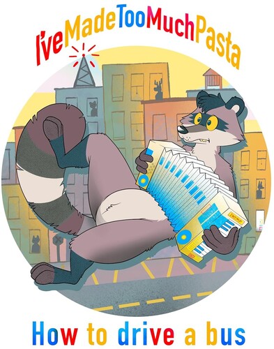 I'Ve Made Too Much Pasta - How To Drive A Bus