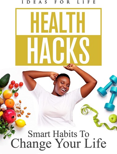 Health Hacks: Smart Habits To Change Your Life