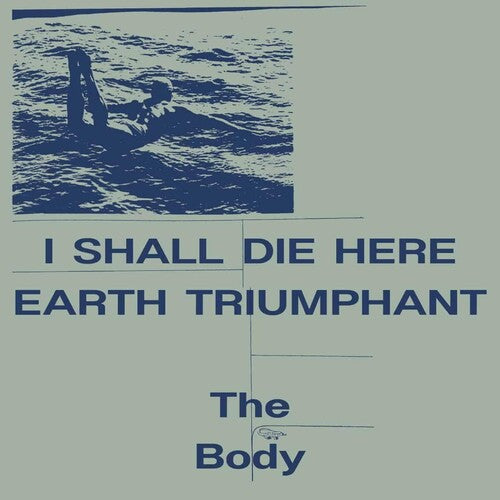 The Body - I Shall Die Here / Earth Triumphant - White
