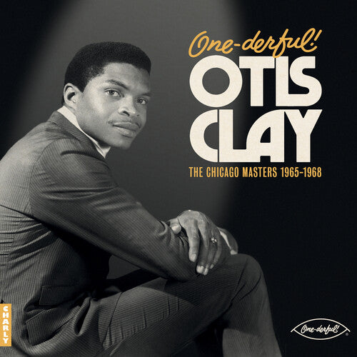 Otis Clay - One-derful! Otis Clay: The Chicago Masters 1965-1968
