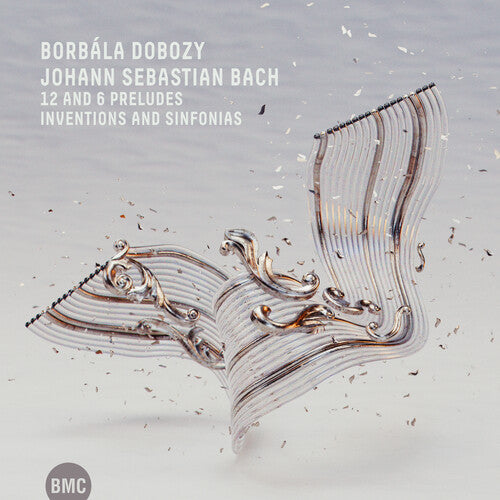 Borbala Dobozy - J. S. Bach: 12 And 6 Preludes; Inventions And Sinfonias