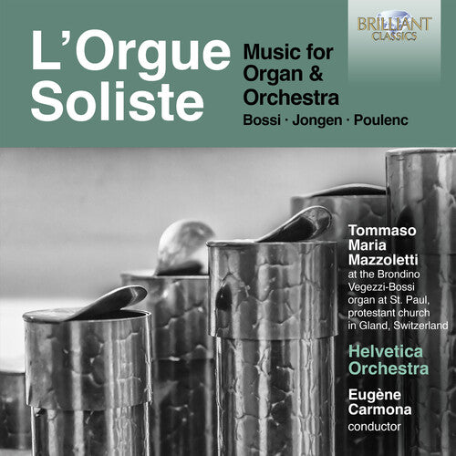 Bossi/ Jongen/ Mazzoletti - L'orgue Soliste - Music for Organ & Orchestra