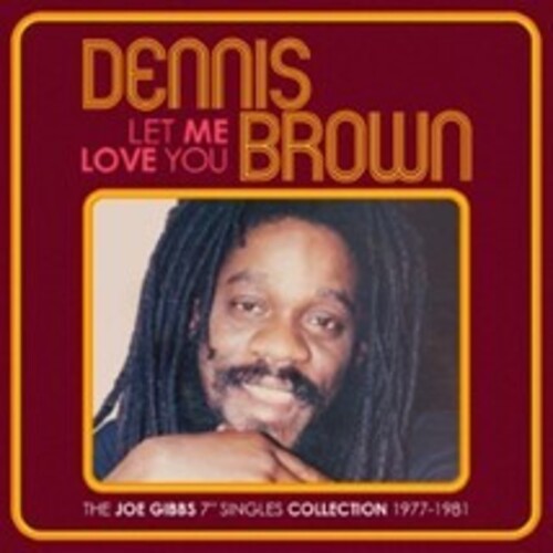 Dennis Brown - Let Me Love You: The Joe Gibbs 7-Inch Singles Collection 1977-1981