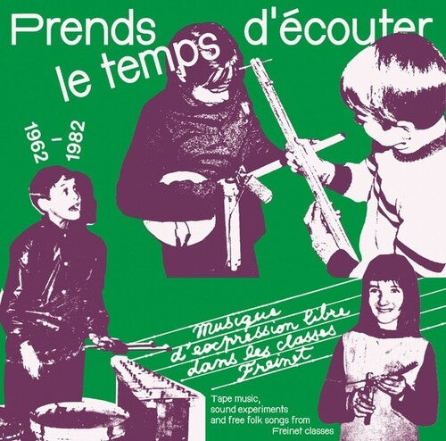 Prends Le Temps D'Ecouter: Tape Music Sound/ Var - Prends Le Temps D'ecouter: Tape Music, Sound Experiments And Free Folk Songs By Children From Freinet Classes 1962-1982