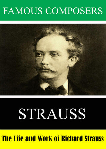 Famous Composers: The Life and Work of Richard Strauss