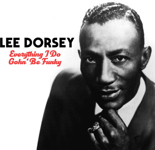 Lee Dorsey - Everything I Do Gohn Be Funky