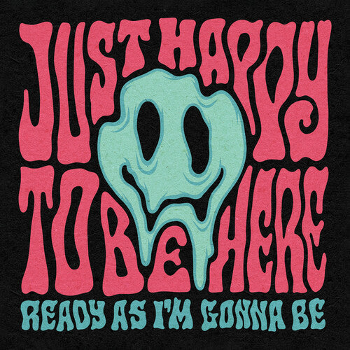 Just Happy to Be Here - Ready As I'm Gonna Be