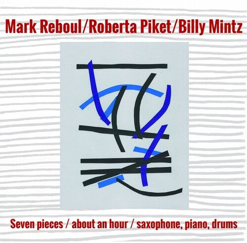 Mark Reboul / Roberta Piket / Billy Mintz - Seven Pieces/About an Hour/Saxophone, Piano, Drums