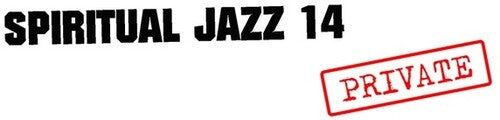 Spiritual Jazz 14: Private/ Various - Spiritual Jazz 14: Private