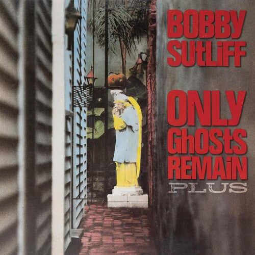 Bobby Sutliff - Only Ghosts Remain Plus