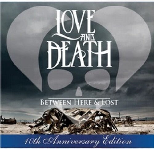 Love and Death - Between Here & Lost (10th Anniversary Edition)