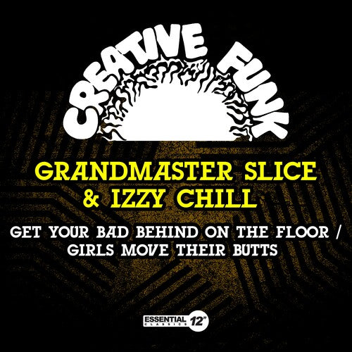 Grandmaster Slice & Izzy Chill - Get Your Bad Behind On The Floor / Girls Move Their Butts
