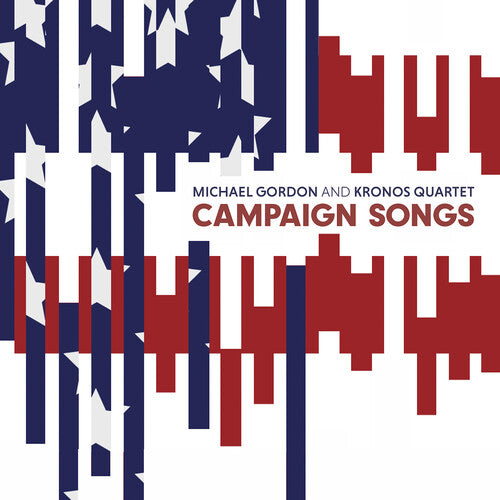 Gordon/ Kronos Quartet - Campaign Songs