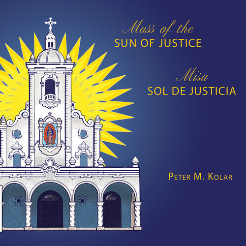 Peter Kolar M./ Gia Mass Choir - Mass of the Sun of Justice / Misa Sol de Justicia