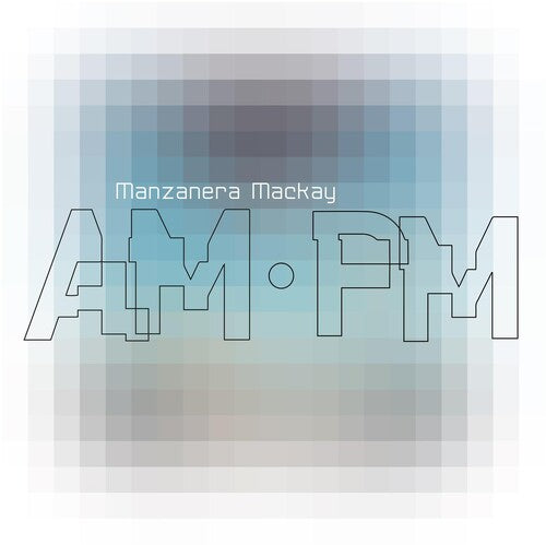 Phil Manzanera & Andy Mackay - Manzanera Mackay Am Pm
