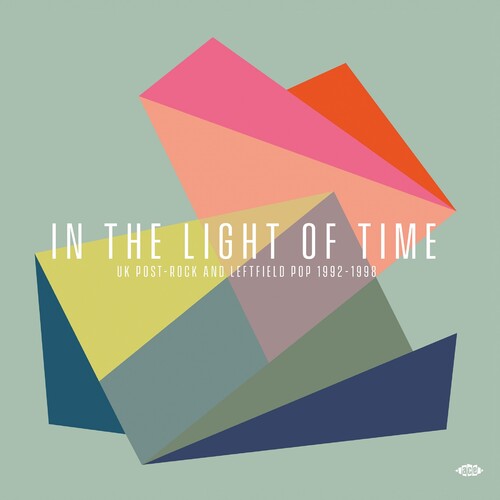 In the Light of Time: Uk Post-Rock & Leftfield Pop - In The Light Of Time: UK Post-Rock & Leftfield Pop 1992-1998 / Various