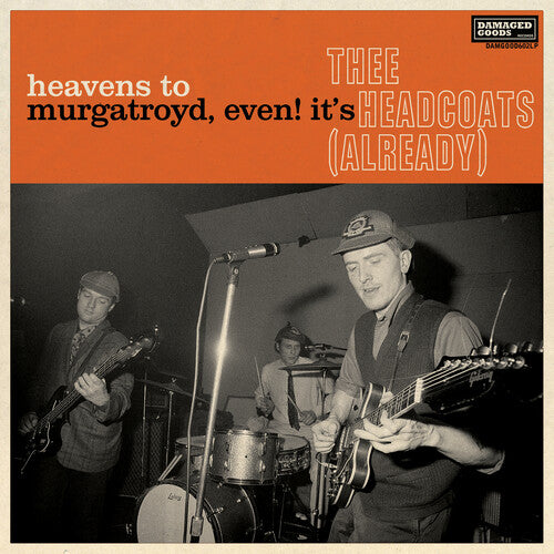 Thee Headcoats - Heavens To Murgatroyd, Even! It's Thee Headcoats! (Already)