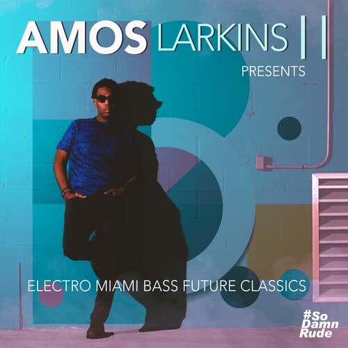 Amos Larkins II - Electro Miami Bass Future Classics