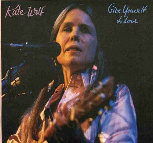 Kate Wolf - Give Yourself To Love