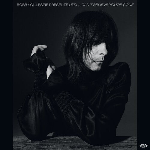 Bobby Gillespie Presents I Still Can't Believe - Bobby Gillespie Presents I Still Can't Believe You're Gone / Various