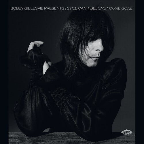 Bobby Gillespie Presents I Still Can't Believe - Bobby Gillespie Presents I Still Can't Believe You're Gone / Various