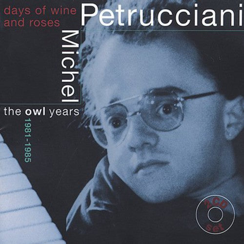 Michel Petrucciani - The Days Of Wine and Roses: The Owl Years 1981-1985
