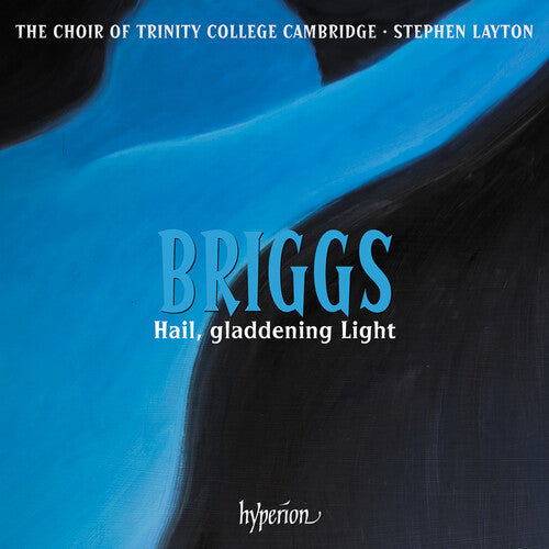 Choir of Trinity College Cambridge - Briggs: Hail, gladdening Light & other works
