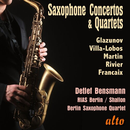 Detlef Bensmann / Berlin Saxophone Quartet - Saxophone Concertos & Quartets; Glazunov, Villa-Lobos, Martin, Rivier