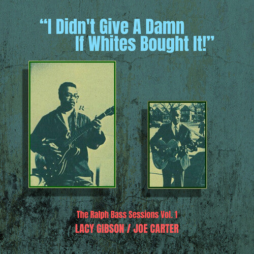Lacy Gibson / Joe Carter - I Didn't Give a Damn If Whites Bought It! - the Ralph Bass Vol. 1
