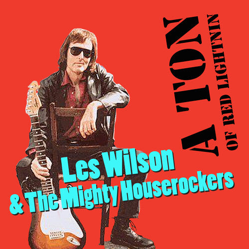Les Wilson / Mighty House Rockers - A Ton of Red Lightnin'