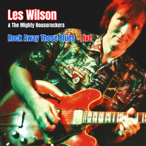 Les Wilson / Mighty House Rockers - Rock Away Those Blues: Live