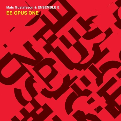 Mats Gustafsson / Ensemble E - EE Opus One