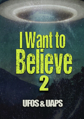 I Want to Believe 2: UFOs And UAPs