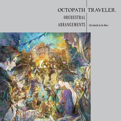 Game Music - Octopath Traveler Orchestral Arrangements: To Travel Is To Live