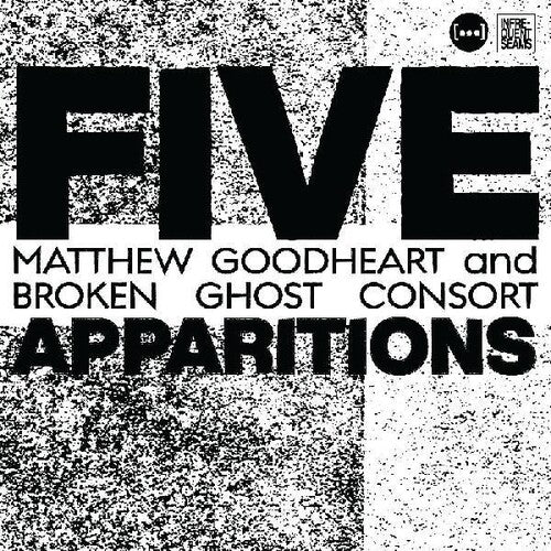 Matthew Goodheart & Broken Ghost Consort - Five Apparitions
