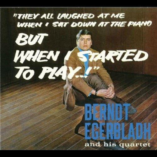 Berndt Egerbladh & His Quartet - But When I Started To Play!