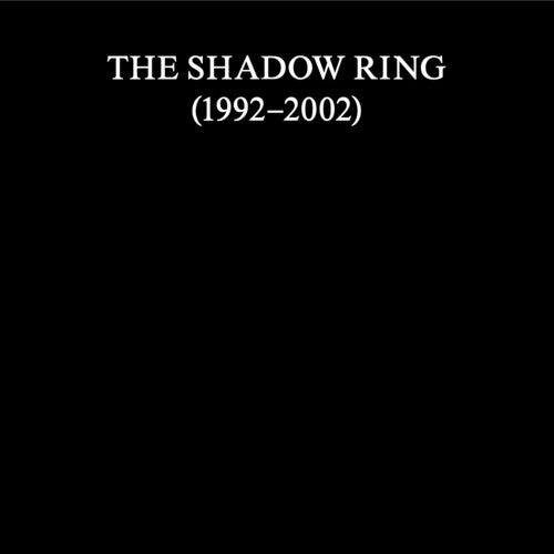 Shadow Ring - The Shadow Ring (1992-2002)