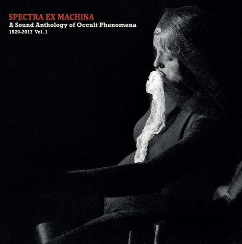 Spectra Ex Machina: Sound Anthology of/ Var - Spectra Ex Machina: A Sound Anthology Of Occult Phenomena, 1920-2017, Vol.1