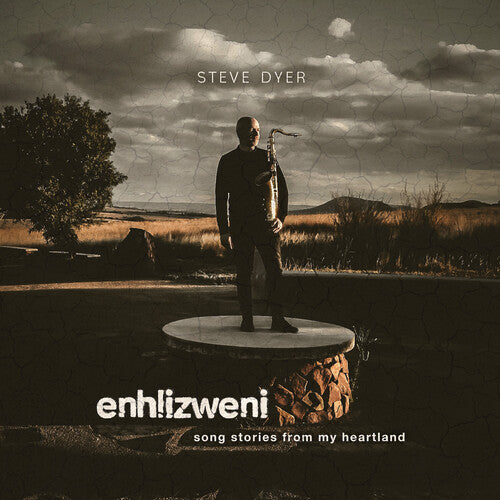 Steve Dyer - Enhlizweni - Song Stories From My Heartland