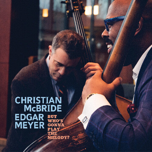Christian McBride - McBride & Meyer: But Who’s Gonna Play the Melody?