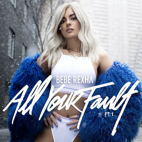 Bebe Rexha - All Your Fault: Pt. 1 & 2
