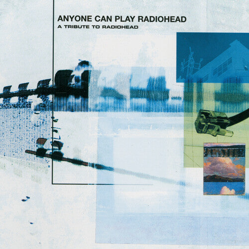 Anyone Can Play Radiohead/ Various - Anyone Can Play Radiohead: A Tribute to Radiohead (Various Artists)