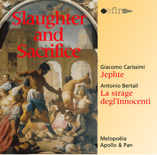 Melopoa/ Apollo/ Pan - Slaughter & Sacrifice: Carissimi-Jephte Bertali-La
