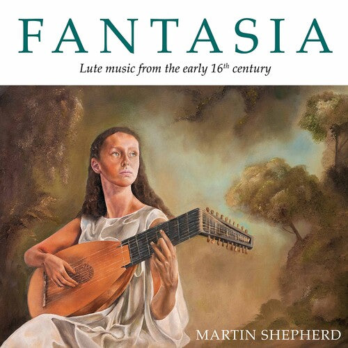 Martin Shepherd - Fantasia: Lute Music from the Early 16th Century