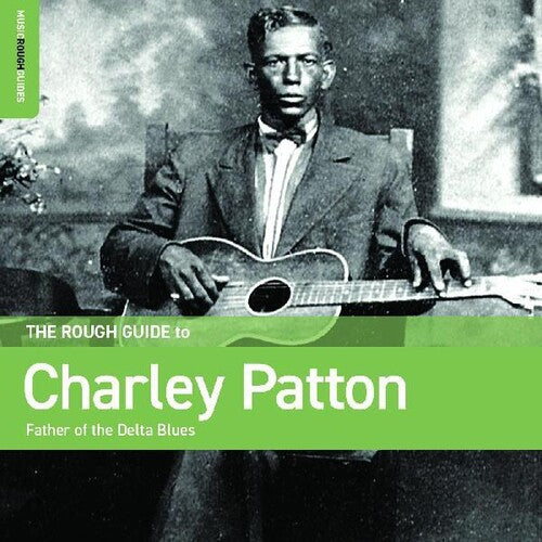 Charley Patton - Rough Guide To Charley Patton  Father Of The Delta Blues
